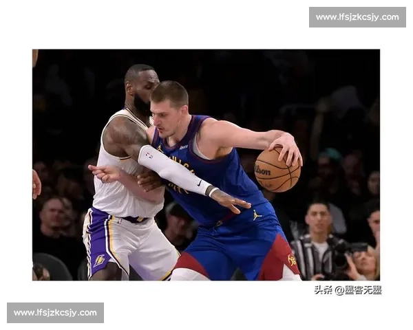 湖人对决掘金西决舞台詹姆斯孤军奋战能否逆天改命关键时刻领袖价值再受考验