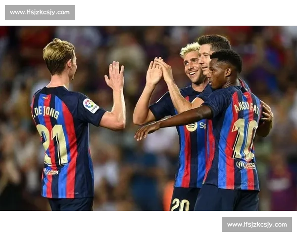 巴萨对阵奥萨苏纳直播看点解析强强对话争夺联赛关键胜利焦点之夜